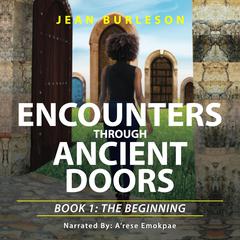 Encounters through Ancient Doors: Book 1: The Beginning Audiobook, by Jean Burleson