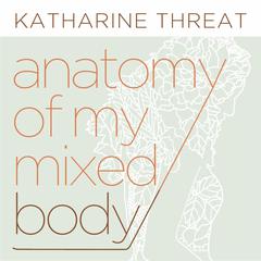 Anatomy of My Mixed Body: Poems Audiobook, by Katharine Threat