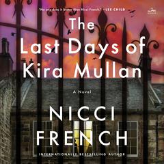 The Last Days of Kira Mullan: A Novel Audibook, by Nicci French