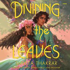 Divining the Leaves Audibook, by Shveta Thakrar