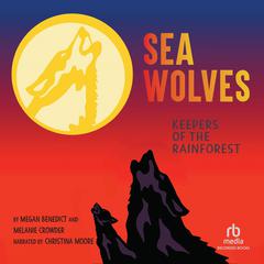 Sea Wolves: Keepers of the Rainforest Audiobook, by Megan Benedict