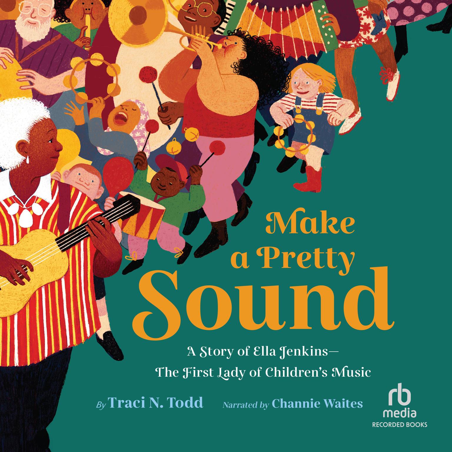 Make a Pretty Sound: A Story of Ella Jenkins - The First Lady of Childrens Music Audiobook, by Traci N. Todd