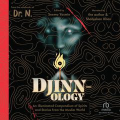 Djinnology: An Illuminated Compendium of Spirits and Stories from the Muslim World Audibook, by Seema Yasmin