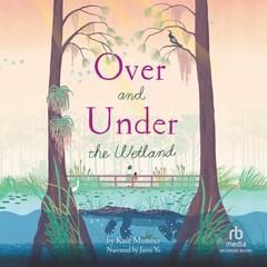 Over and Under the Wetland Audibook, by Kate Messner