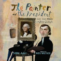 The Painter and the President: Gilbert Stuarts Brush with George Washington Audiobook, by Sarah Albee