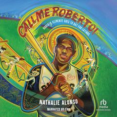 Call Me Roberto!: Roberto Clemente Goes to Bat for Latinos Audibook, by Nathalie Alonso