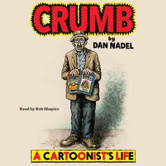 Crumb: A Cartoonist’s Life Audibook, by Dan Nadel