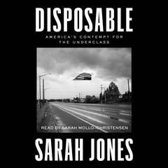 Disposable: America's Contempt for the Underclass Audibook, by Sarah Jones