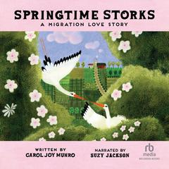 Springtime Storks: A Migration Love Story Audibook, by Carol Joy Munro