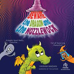 Beware the Dragon and the Nozzlewock: A Graphic Novel Poetry Collection Full of Surprising Characters! Audibook, by Vikram Madan