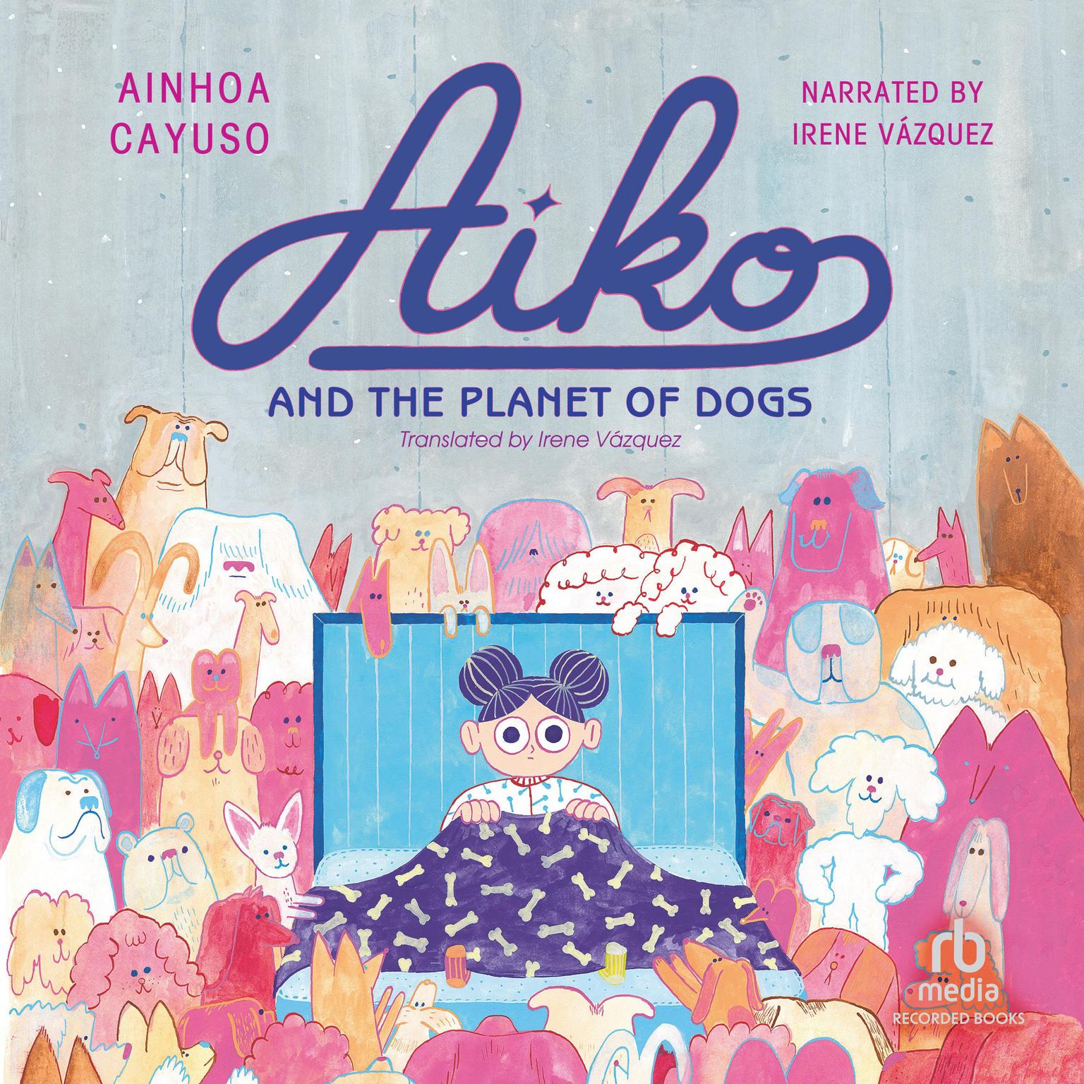 Aiko and the Planet of Dogs Audiobook, by Ainhoa Cayuso