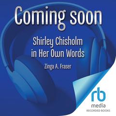 Shirley Chisholm in Her Own Words: Speeches and Writings Audibook, by Zinga A. Fraser