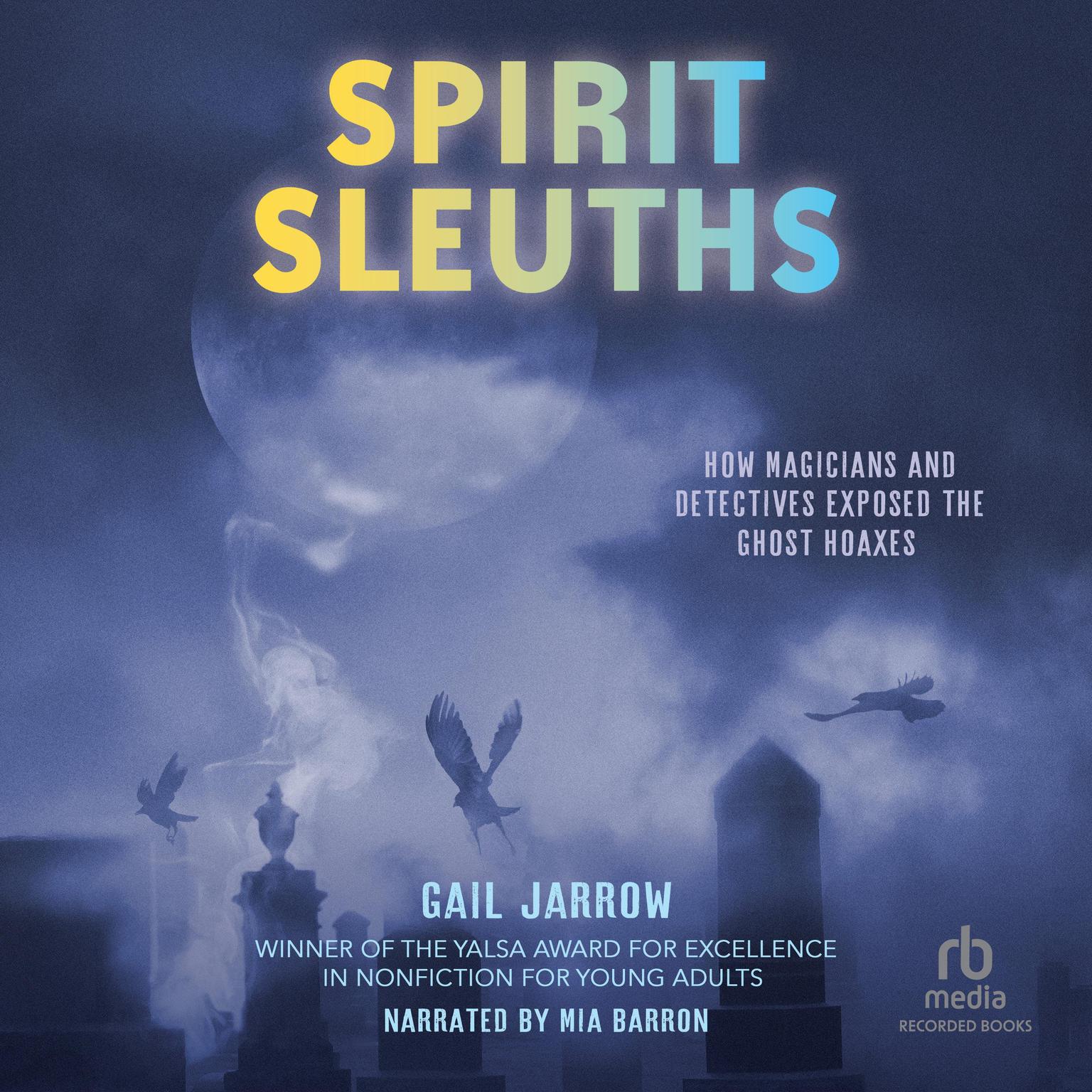 Spirit Sleuths: How Magicians and Detectives Exposed the Ghost Hoaxes Audiobook, by Gail Jarrow