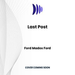 Last Post Audibook, by Ford Madox Ford