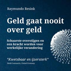 Geld Gaat Nooit Over Geld: Schaarste overstijgen en een kracht worden voor werkelijke verandering Audibook, by Raymundo Resink