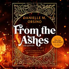 From the Ashes &amp; Fire, Ice, Acid, and Heart: Birth of the Fae Volume One, Book Three &amp; Tales from the Veil #1 Audibook, by Danielle M. Orsino