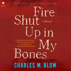 Fire Shut Up in My Bones Audibook, by Charles M. Blow