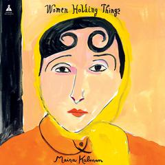 Women Holding Things Audiobook, by Maira Kalman