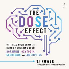 The DOSE Effect: Optimize Your Brain and Body by Boosting Your Dopamine, Oxytocin, Serotonin, and Endorphins Audibook, by 