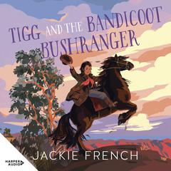 Tigg and the Bandicoot Bushranger Audibook, by Jackie French