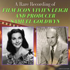 A Rare Recording of Film Icon Vivien Leigh and Producer Samuel Goldwyn Audiobook, by Samuel Goldwyn