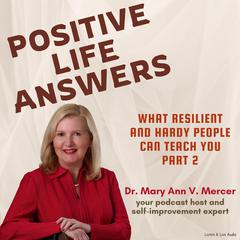 Positive Life Answers: What Resilient and Hardy People Can Teach You - Part 2 Audibook, by Michael Mercer