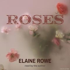 Roses Audiobook, by Elaine Rowe