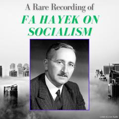A Rare Recording of FA Hayek on Socialism Audiobook, by F. A. Hayek