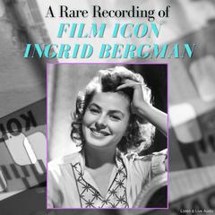 A Rare Recording of Film Icon Ingrid Bergman Audiobook, by Ingrid Bergman