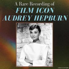 A Rare Recording of Film Icon Audrey Hepburn Audiobook, by Audrey Hepburn