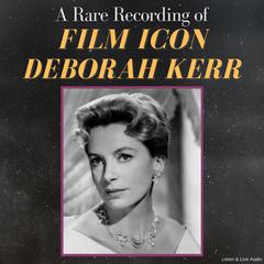 A Rare Recording of Film Icon Deborah Kerr Audiobook, by Deborah Kerr