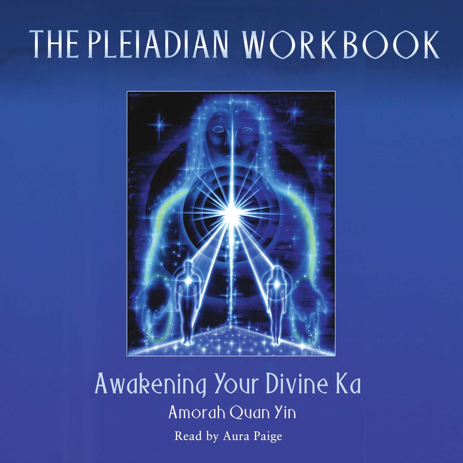 The Pleiadian Workbook: Awakening Your Divine Ka Audiobook, by Amorah Quan Yin