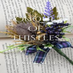 A Bouquet of Thistles Audiobook, by L.J. Greatrex
