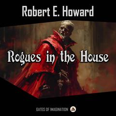 Rogues in the House Audiobook, by Robert E. Howard