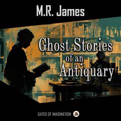 Ghost Stories of an Antiquary Audiobook, by M. R. James