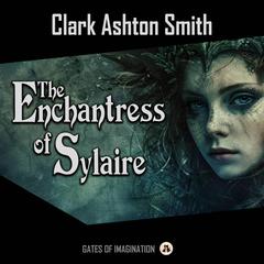 The Enchantress of Sylaire Audiobook, by Clark Ashton Smith