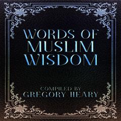 Words of Muslim Wisdom Audiobook, by Gregory Heary
