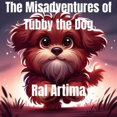 The Misadventures of Tubby the Dog: A Collection of Funny Dog Stories Audiobook, by Ral Artima