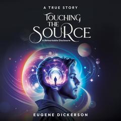 Touching the Source: A Remarkable Disclosure Audiobook, by Eugene Dickerson