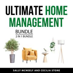 Ultimate Home Management Bundle, 2 in 1 Bundle: How to Clean Everything and How to Manage Your Home Audiobook, by Cecilia Stone