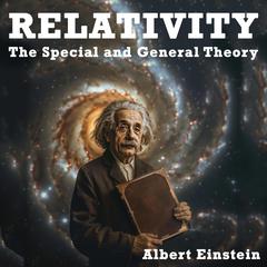 Relativity: The Special and the General Theory Audiobook, by Albert Einstein