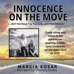 Innocence on the Move: ...NOT the Road Trip you took with your Parents! Audiobook, by Marcia Kosar