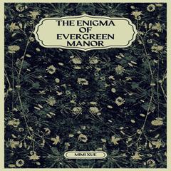 The Enigma of Evergreen Manor Audiobook, by Mimi Xue