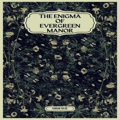 The Enigma of Evergreen Manor Audibook, by Mimi Xue