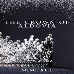 The Crown of Aldovia Audiobook, by Mimi Xue
