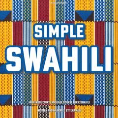 Simple Swahili: An Introductory Language Course for Kiswahili Audiobook, by Tena Kazi