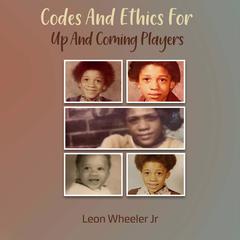 Codes and Ethics for Up and coming Players Audiobook, by Leon Wheeler