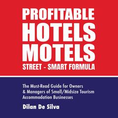 Profitable Hotels and Motels: A Street-Smart Formula Audiobook, by Dilan De Silva