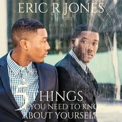 5 Things You Need to Know About Yourself Audiobook, by Eric R. Jones