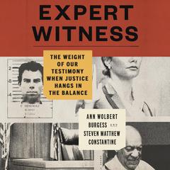 Expert Witness: The Weight of Our Testimony When Justice Hangs in the Balance Audibook, by Ann Wolbert Burgess